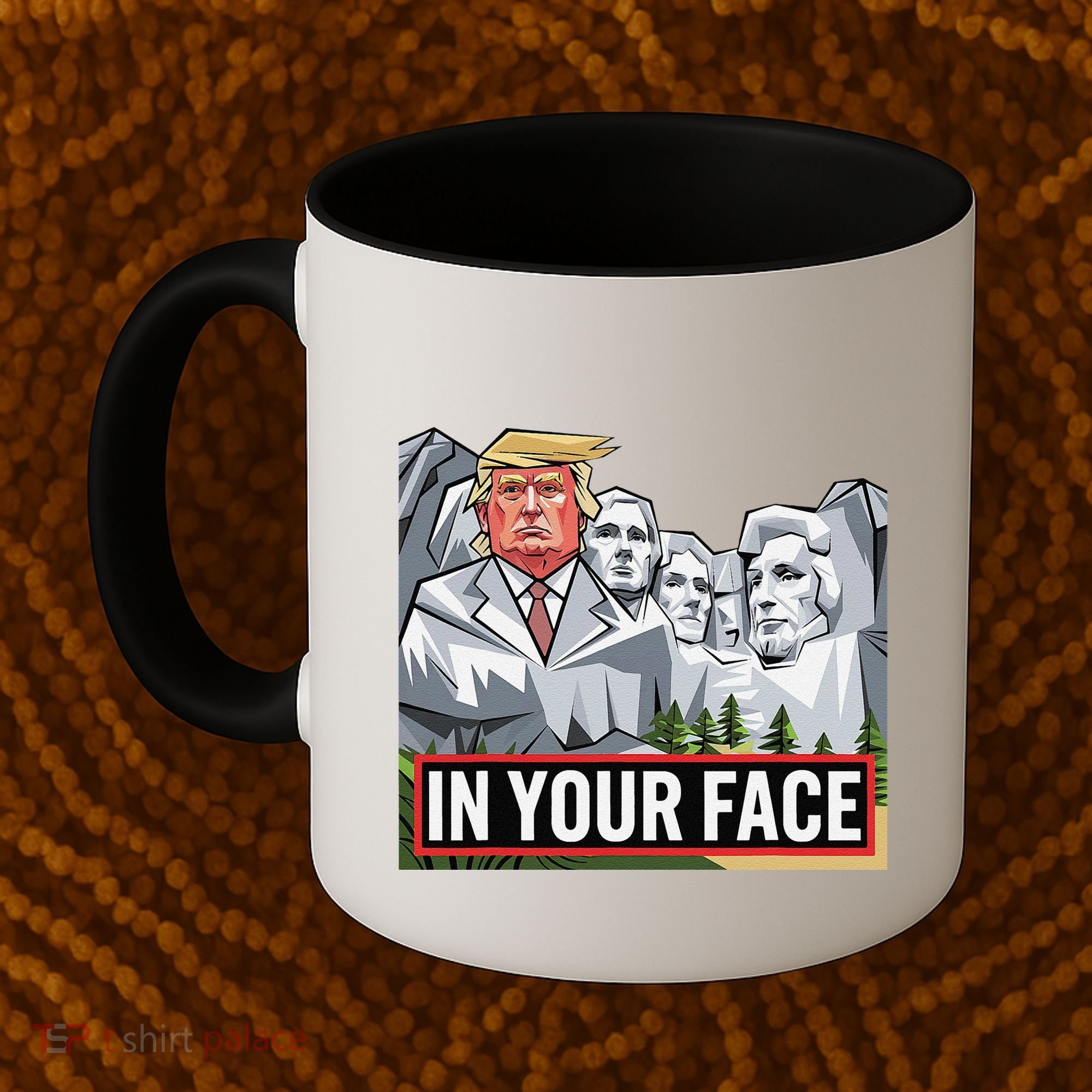 Funny Donald Trump Added To Mt. Rushmore In Your Face Coffee Mug