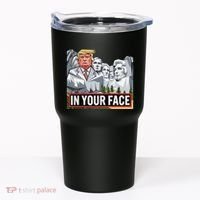 Funny Donald Trump Added To Mt. Rushmore In Your Face Tumbler thumb 0