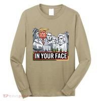 Funny Donald Trump Added To Mt. Rushmore In Your Face Long Sleeve Shirt thumb 0