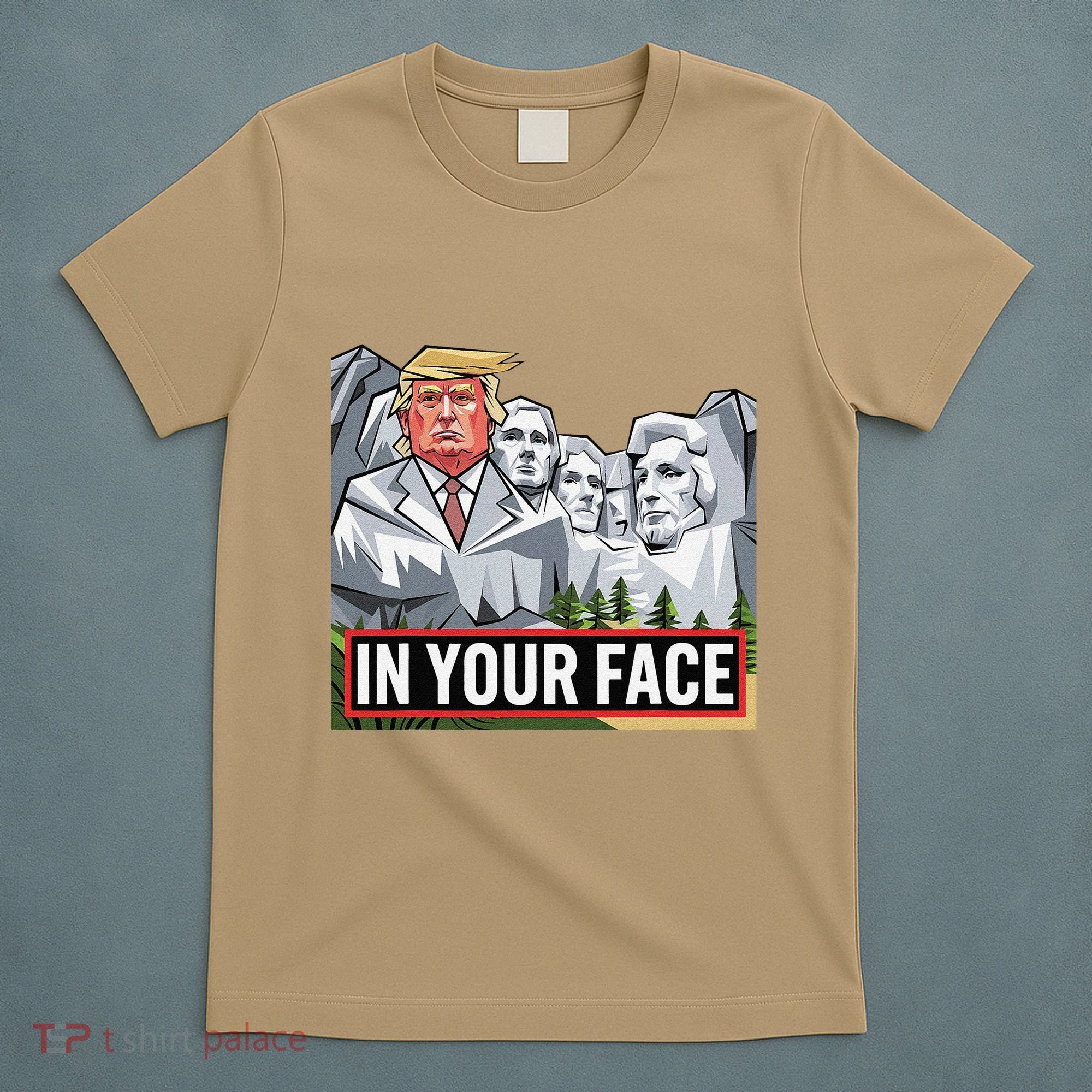 Funny Donald Trump Added To Mt. Rushmore In Your Face T-Shirt