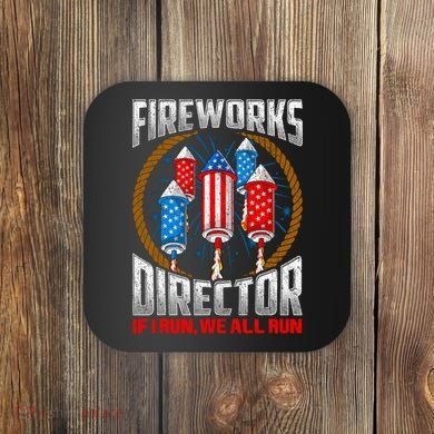 Firework Director Technician I Run You Run 4th Of July Coaster