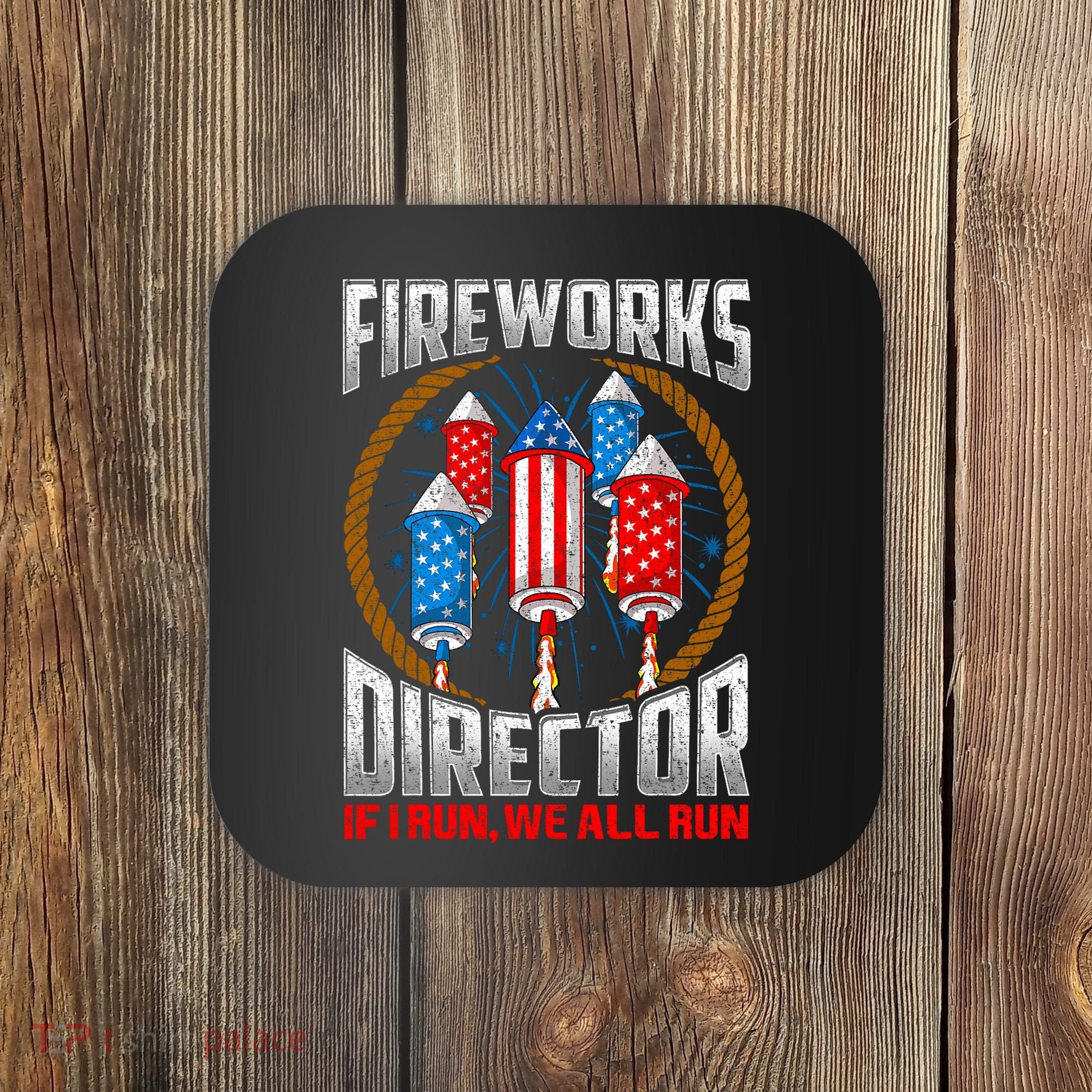 Firework Director Technician I Run You Run 4th Of July Coaster
