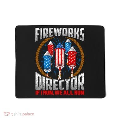 Firework Director Technician I Run You Run 4th Of July Mousepad