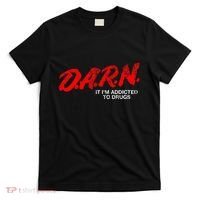Funny Darn T Darn It IM Addicted To Drugs Parody Joke T-Shirt thumb 0