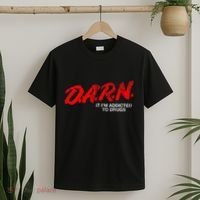 Funny Darn T Darn It IM Addicted To Drugs Parody Joke T-Shirt thumb 2