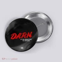 Funny Darn T Darn It IM Addicted To Drugs Parody Joke Button thumb 0
