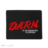 Funny Darn T Darn It IM Addicted To Drugs Parody Joke Mousepad thumb 0