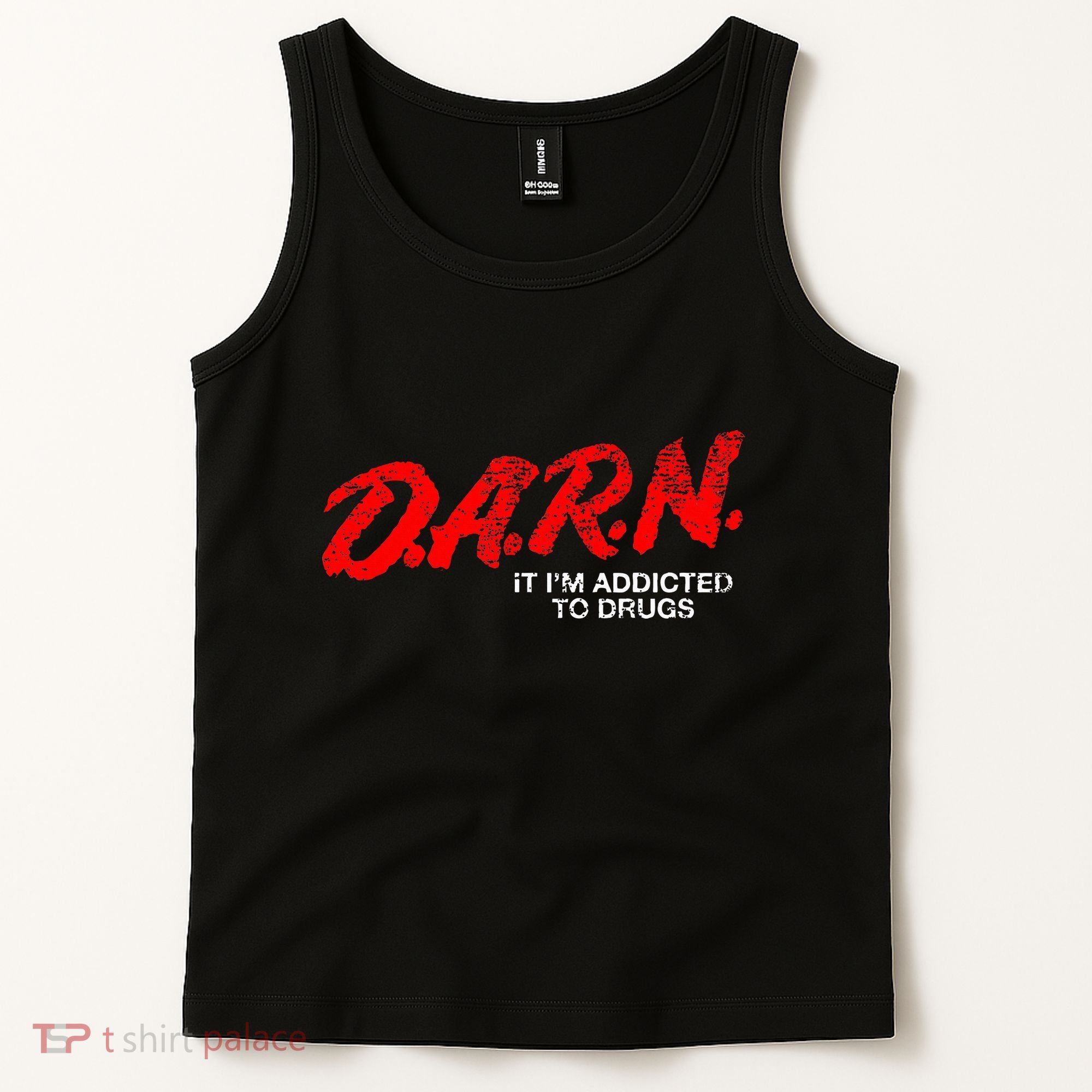 Funny Darn T Darn It IM Addicted To Drugs Parody Joke Tank Top
