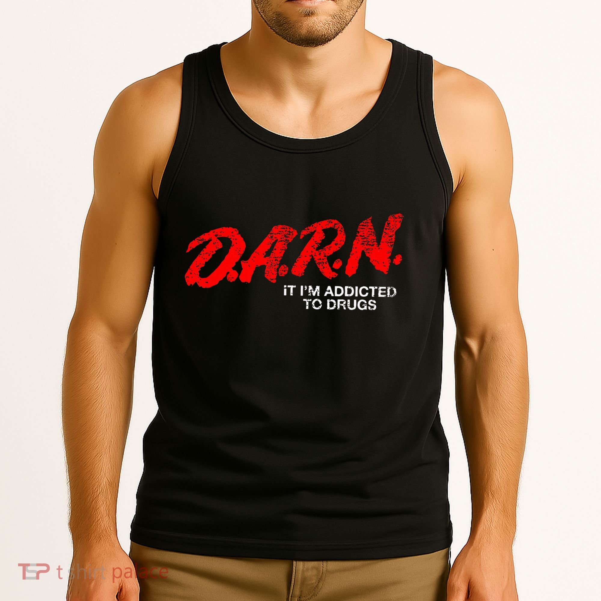 Funny Darn T Darn It IM Addicted To Drugs Parody Joke Tank Top