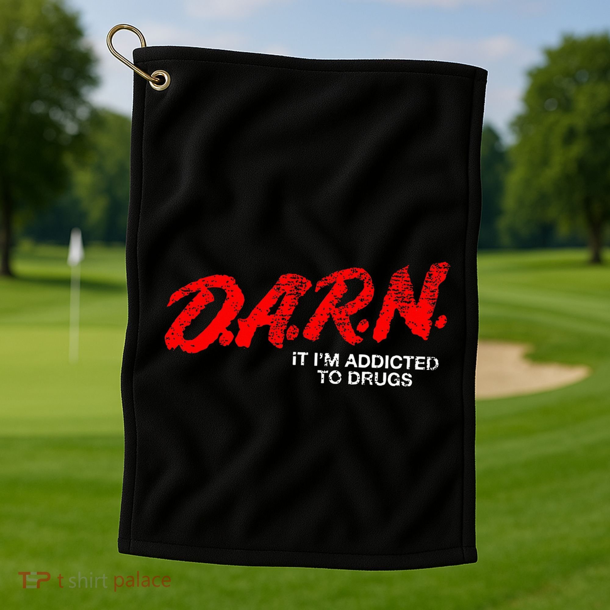 Funny Darn T Darn It IM Addicted To Drugs Parody Joke Golf Towel