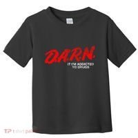 Funny Darn T Darn It IM Addicted To Drugs Parody Joke Toddler T-Shirt thumb 0