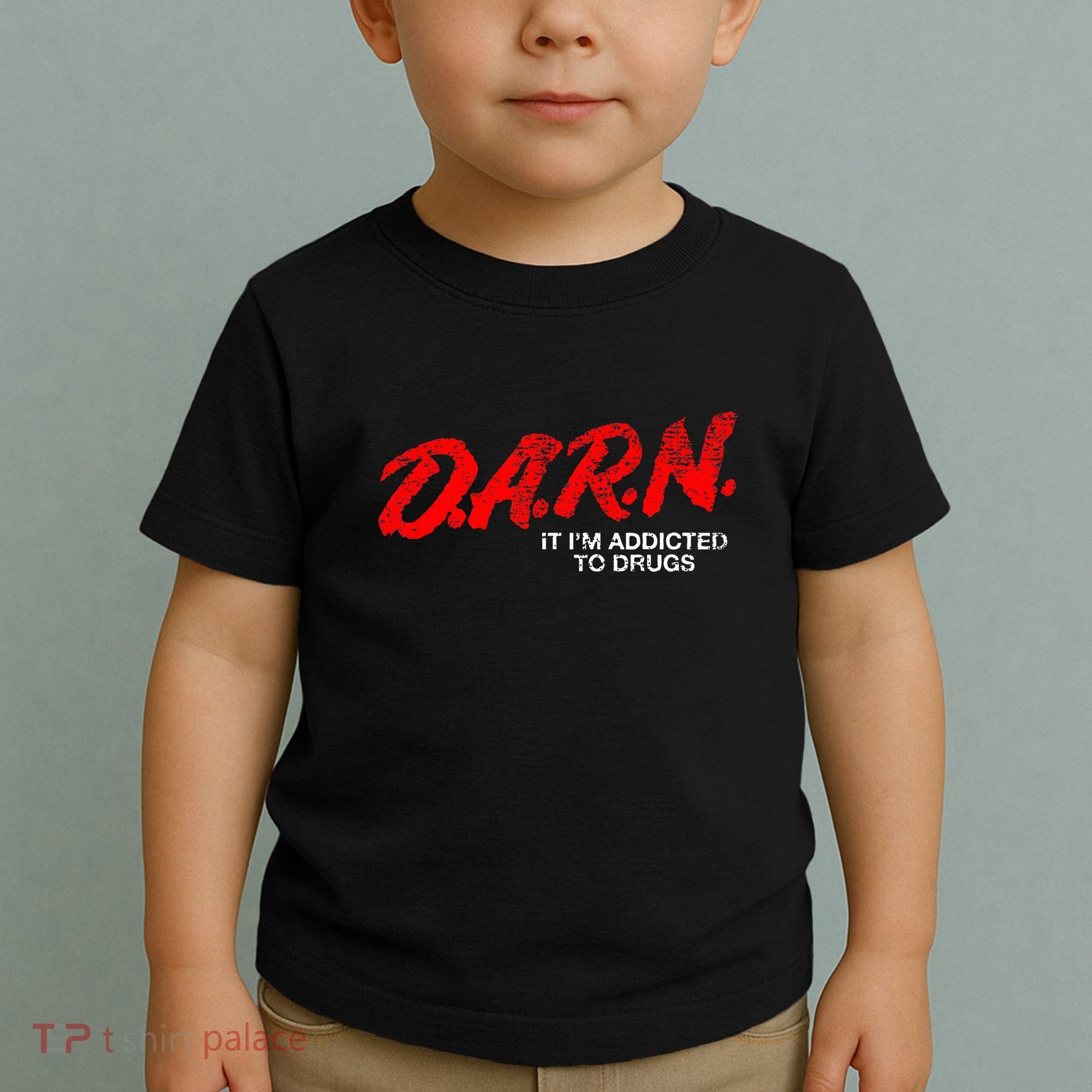 Funny Darn T Darn It IM Addicted To Drugs Parody Joke Toddler T-Shirt