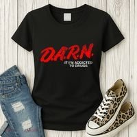 Funny Darn T Darn It IM Addicted To Drugs Parody Joke Women's T-Shirt thumb 3