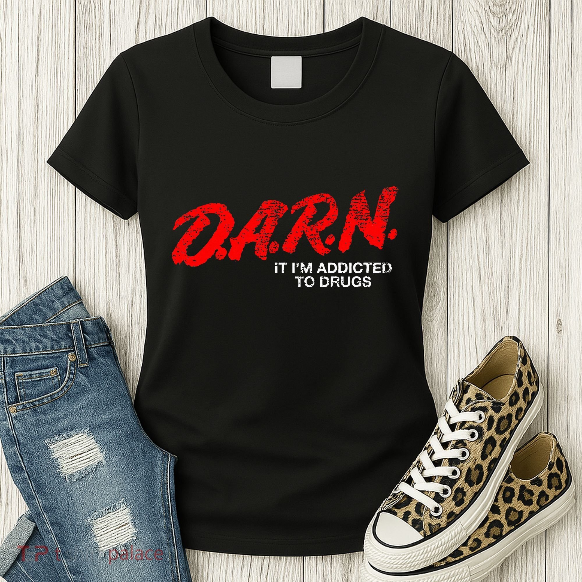 Funny Darn T Darn It IM Addicted To Drugs Parody Joke Women's T-Shirt