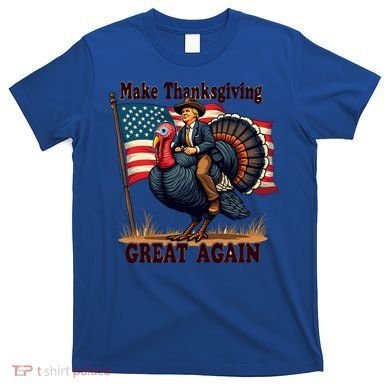 Funny Donald Trump Make Thanksgiving Turkeys Great Again Gift T-Shirt
