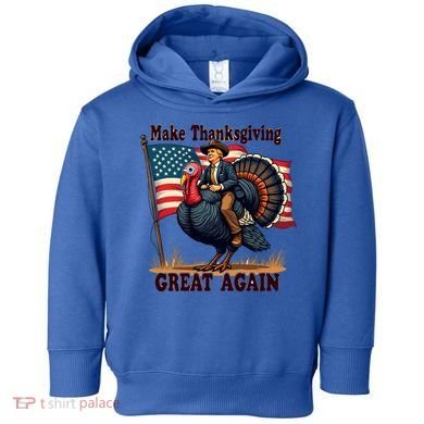 Funny Donald Trump Make Thanksgiving Turkeys Great Again Gift Toddler Hoodie