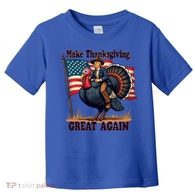 Funny Donald Trump Make Thanksgiving Turkeys Great Again Gift Toddler T-Shirt