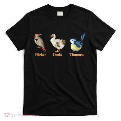Flicker Dodo Titmouse Funny Bird Clever Birdwatcher Humor  T-Shirt