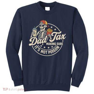 Funny Dad Tax Making Sure It's Not Poison Skeleton Sweatshirt