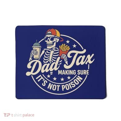 Funny Dad Tax Making Sure It's Not Poison Skeleton Mousepad