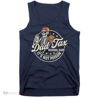 Funny Dad Tax Making Sure It's Not Poison Skeleton Tank Top