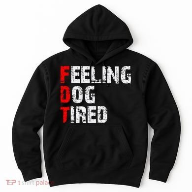 Feeling Dog Tired Fdt Anti Trump Hoodie