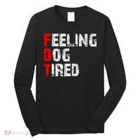 Feeling Dog Tired Fdt Anti Trump Long Sleeve Shirt thumb 0