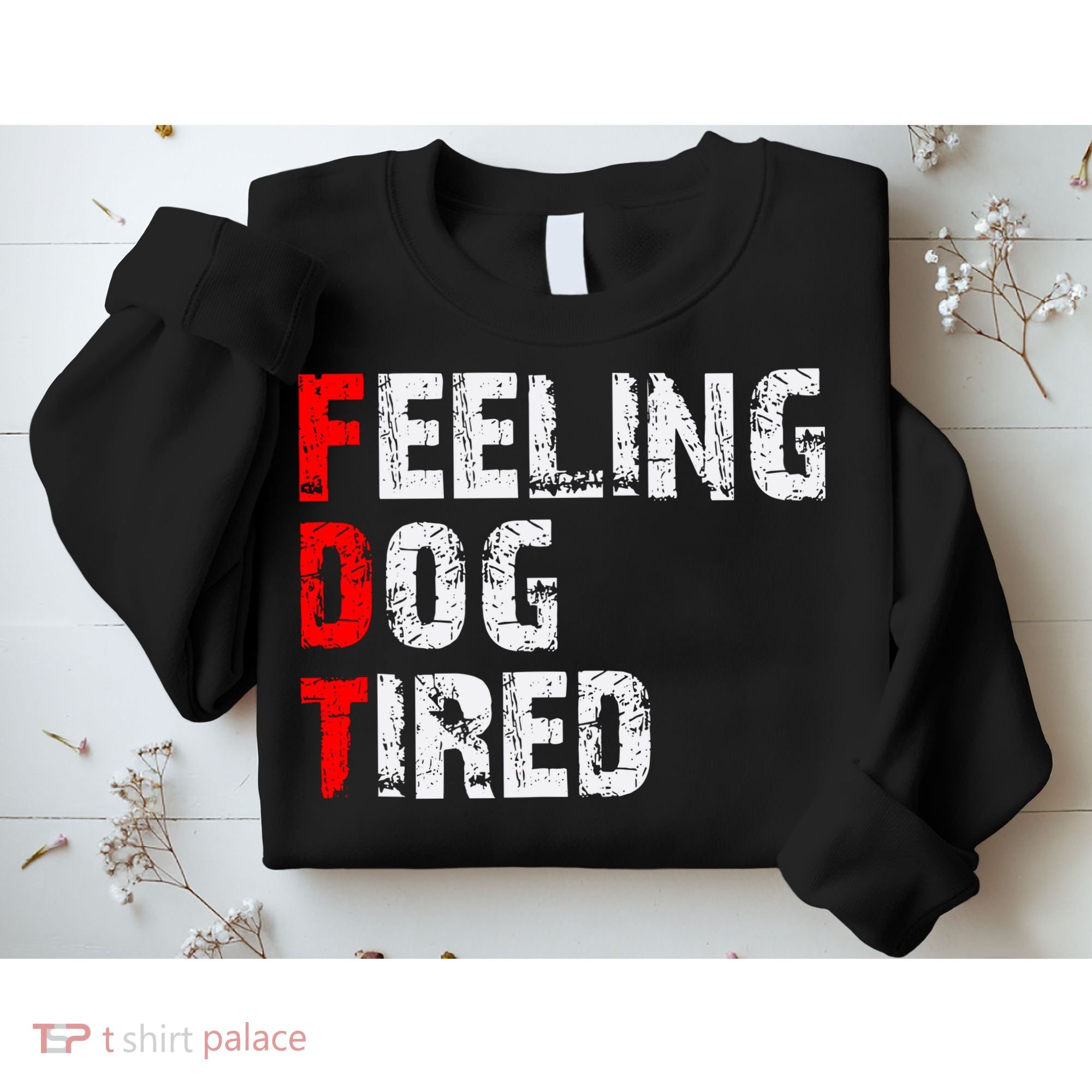 Feeling Dog Tired Fdt Anti Trump Sweatshirt