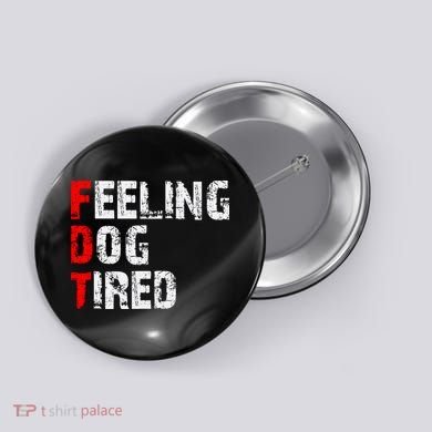 Feeling Dog Tired Fdt Anti Trump Button