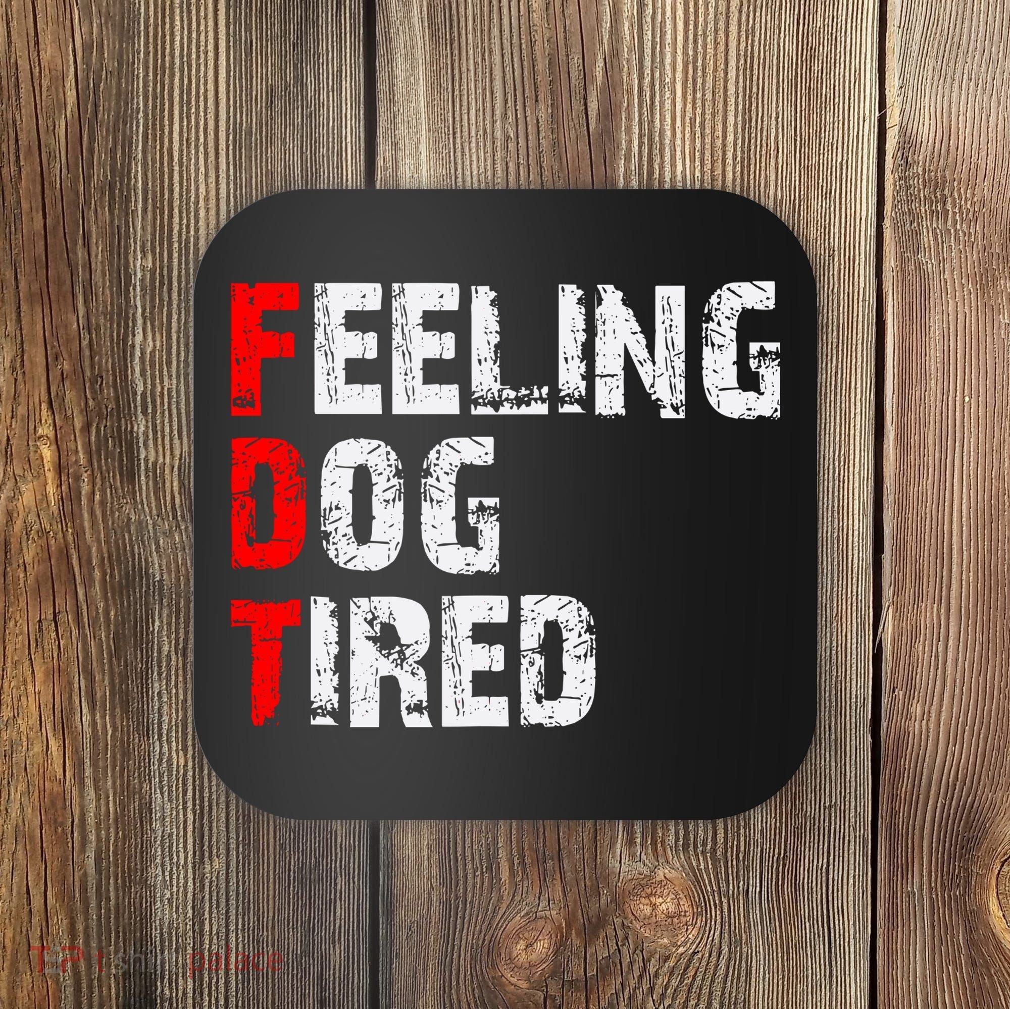 Feeling Dog Tired Fdt Anti Trump Coaster
