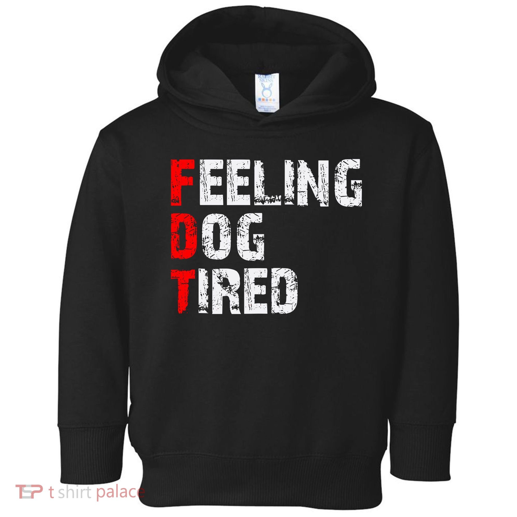 Feeling Dog Tired Fdt Anti Trump Toddler Hoodie