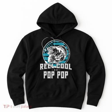 Fathers Day Tee Reel Cool Pop Pop Fishing Hoodie