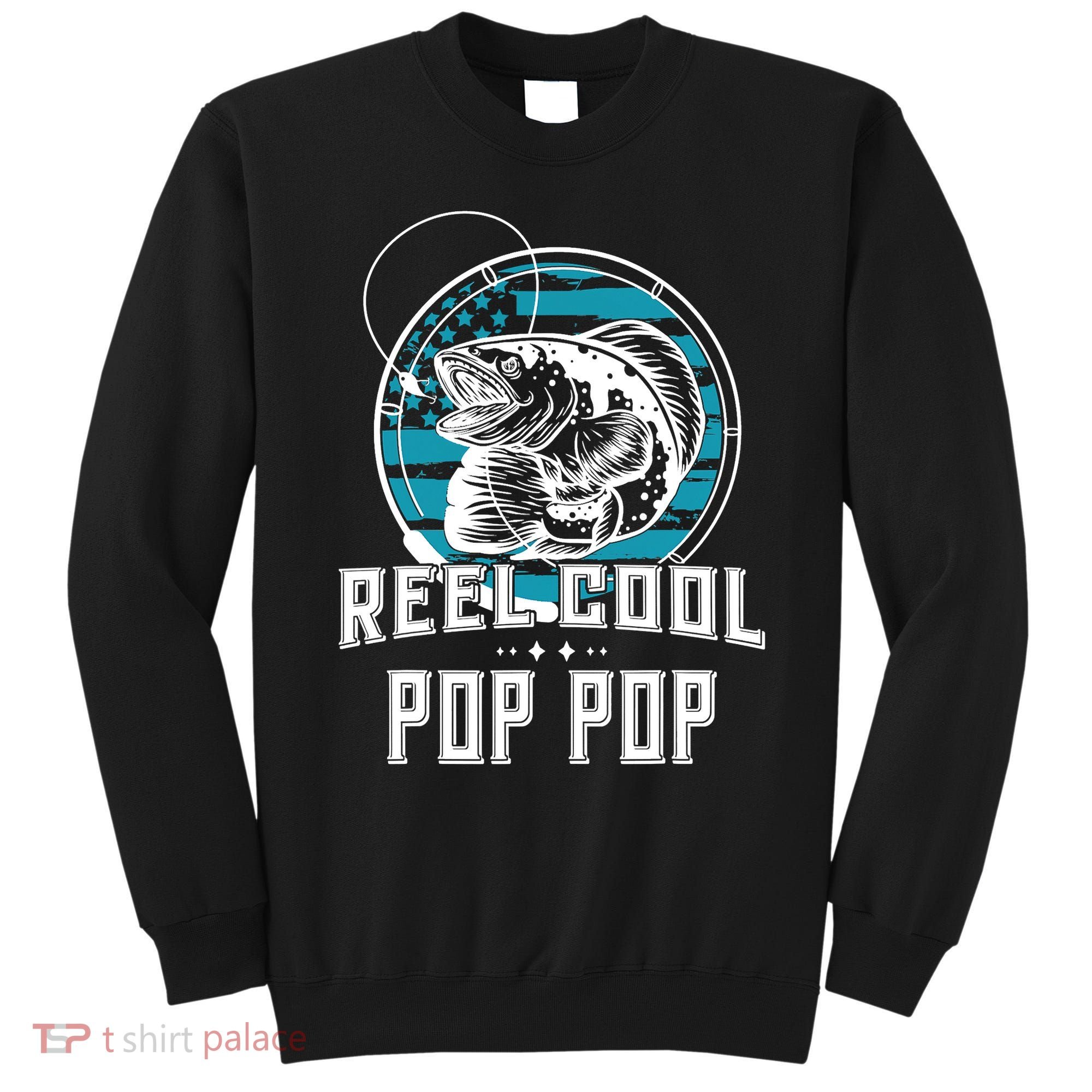 Fathers Day Tee Reel Cool Pop Pop Fishing Sweatshirt