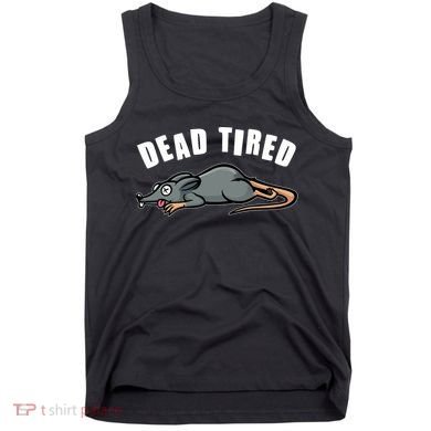 Funny Dead Tired Dead Rat Mouse Tank Top