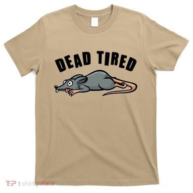 Funny Dead Tired Dead Rat Mouse T-Shirt