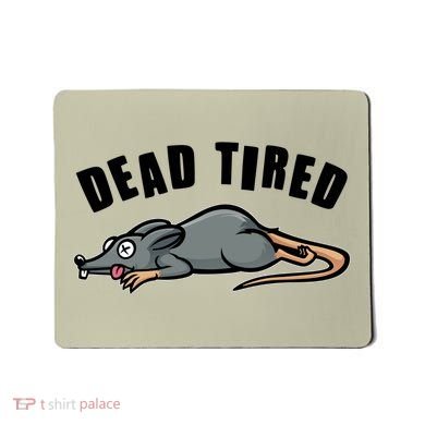 Funny Dead Tired Dead Rat Mouse Mousepad