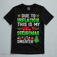 Funny Due To Inflation Ugly Christmas Sweaters Xmas Holiday T-Shirt thumb 5