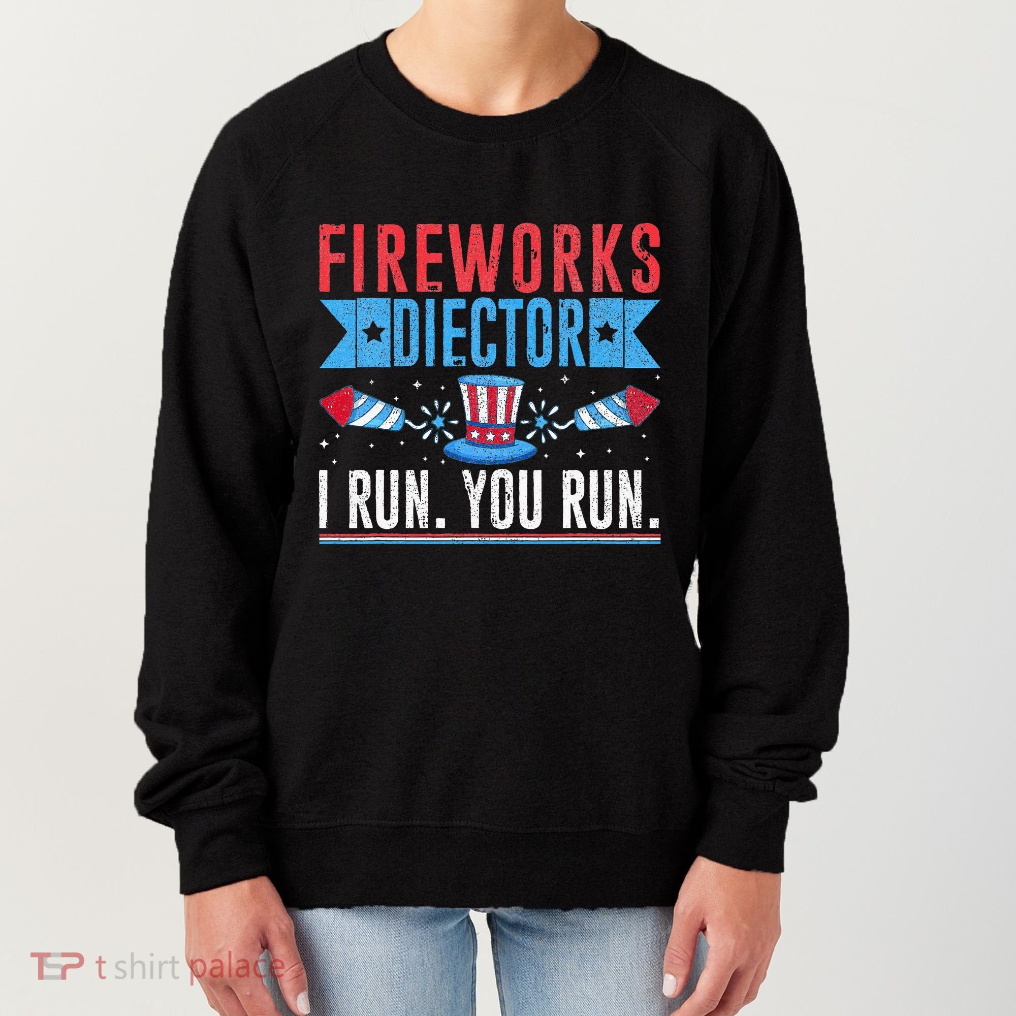 Firework Director Technician I Run You Run 4th Of July Women's Sweatshirt
