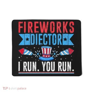 Firework Director Technician I Run You Run 4th Of July Mousepad