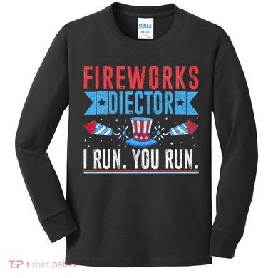 Firework Director Technician I Run You Run 4th Of July Kids Long Sleeve Shirt