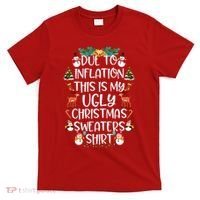 Funny Due To Inflation This Is My Ugly Christmas Sweaters Shirt T-Shirt thumb 0