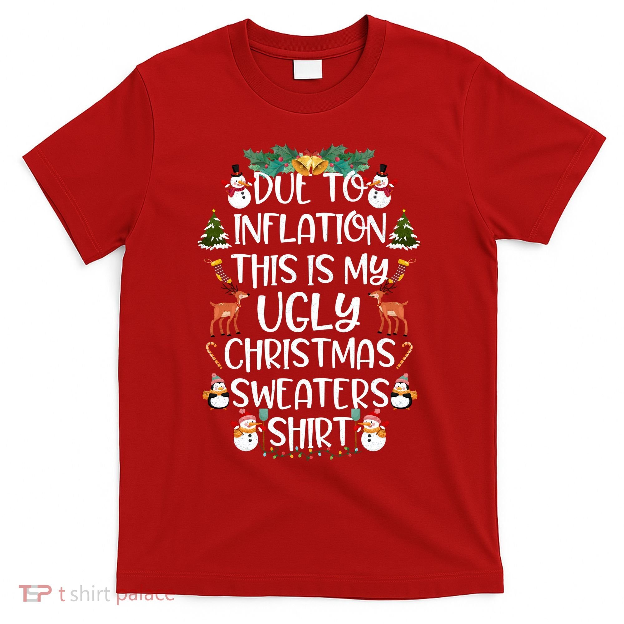 Funny Due To Inflation This Is My Ugly Christmas Sweaters Shirt T-Shirt