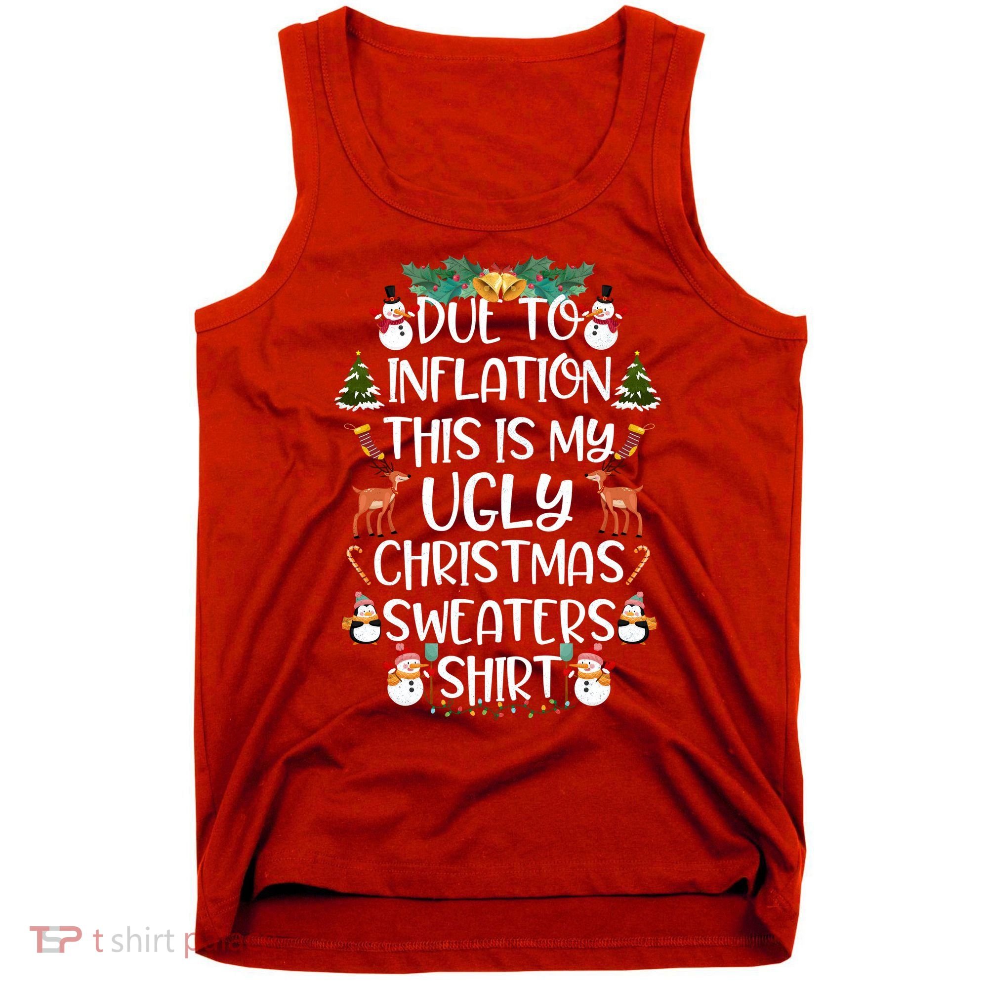 Funny Due To Inflation This Is My Ugly Christmas Sweaters Shirt Tank Top