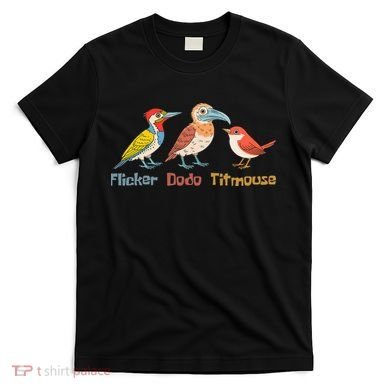 Flicker Dodo Titmouse Bird Lover Nature Lover T-Shirt