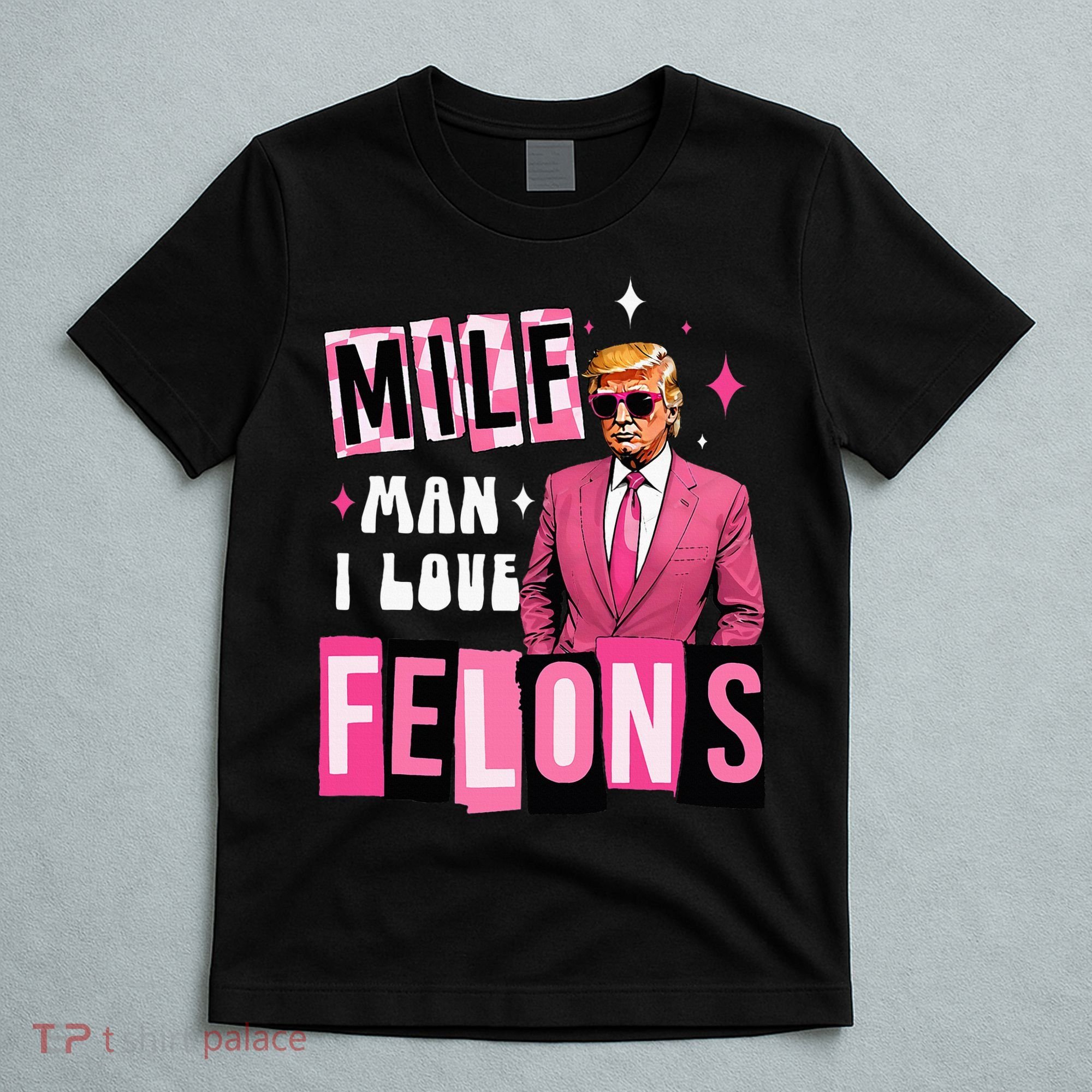 Funny Donald Trump Milf Man I Love Felons Take America Back T-Shirt