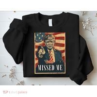 Funny Donald Trump Missed Me Assassination Attempt 2025 Sweatshirt thumb 2