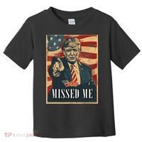 Funny Donald Trump Missed Me Assassination Attempt 2025 Toddler T-Shirt thumb 0
