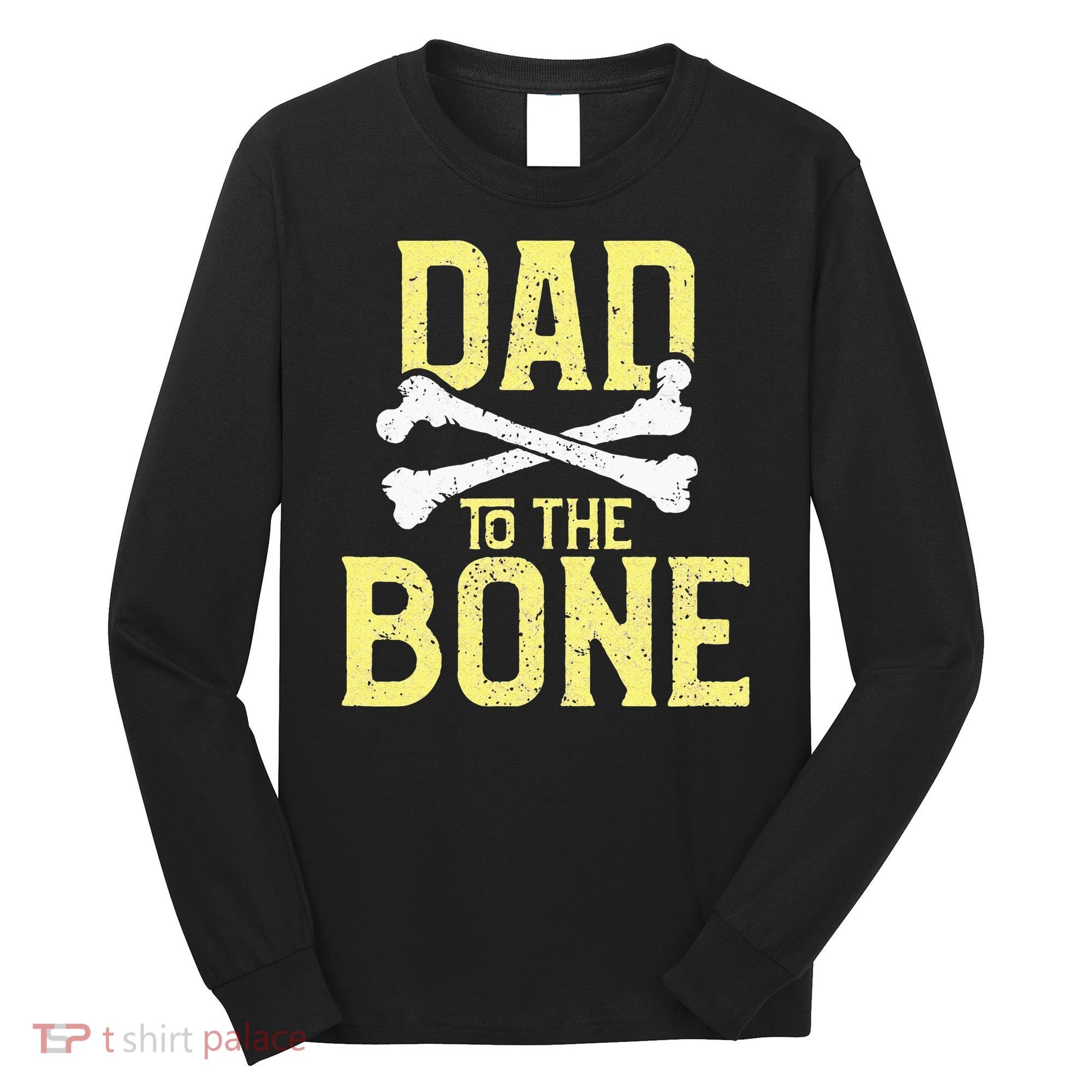 Funny Dad To The Bone Pun Fathers Dad Jokes Long Sleeve Shirt