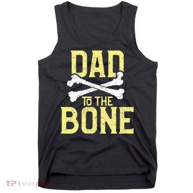 Funny Dad To The Bone Pun Fathers Dad Jokes Tank Top