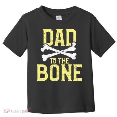 Funny Dad To The Bone Pun Fathers Dad Jokes Toddler T-Shirt
